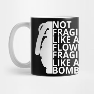 Not fragile like a flower fragile like a bomb Mug